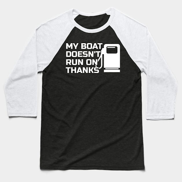 Boating My Boat Doesnt Run On Thanks Baseball T-Shirt by tiden.nyska